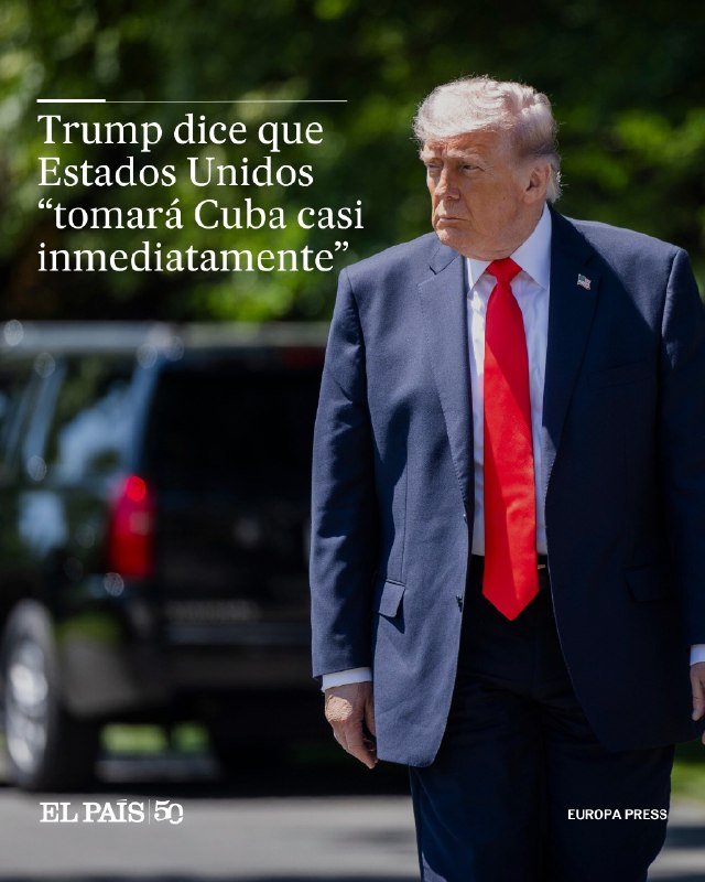 Donald Trump, wearing a dark blue suit and red tie, walks outdoors with a black SUV in the background; Spanish headline reads "Trump dice que Estados Unidos 'tomará Cuba casi inmediatamente'" (El País, Europa Press).