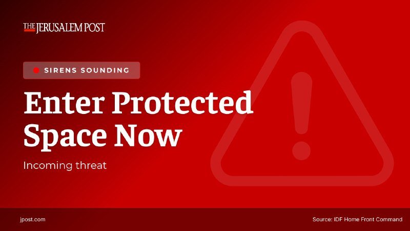 A red alert graphic from The Jerusalem Post displays "Enter Protected Space Now" with a warning triangle, citing the IDF Home Front Command as the source.