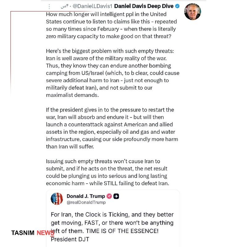 A social media screenshot shows a post by user "Daniel Davis Deep Dive" (@DanielLDavis1) commenting on an embedded tweet from Donald J. Trump (@realDonaldTrump) addressed to Iran, with "TASNIM NEWS" watermark visible.