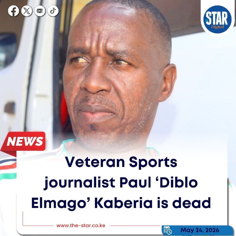 A news graphic from The Star Digital dated May 24, 2026, shows a portrait of a man with text announcing the death of veteran sports journalist Paul 'Dibro Elmago' Kaberia.