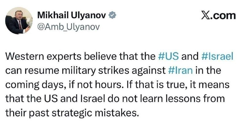 A verified X post by Mikhail Ulyanov (@Amb_Ulyanov) claims Western experts believe the US and Israel may resume military strikes against Iran soon, citing past strategic mistakes.