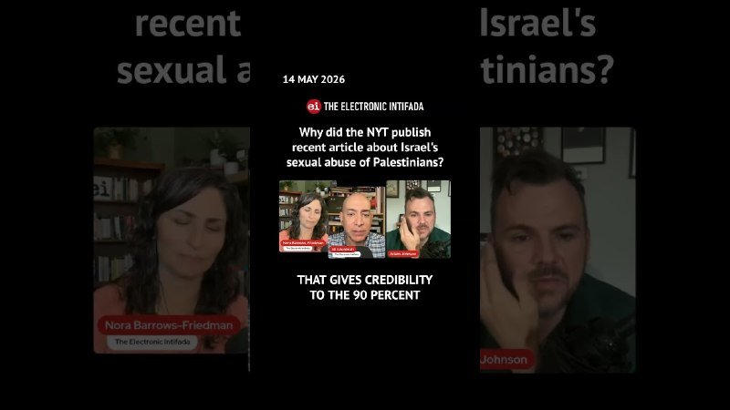 A graphic displays the date "14 MAY 2026" and the logo "THE ELECTRONIC INTIFADA," featuring video feeds of two named individuals, Nora Barrows-Friedman and Johnson, discussing a recent NYT article about Palestinian sexual abuse.