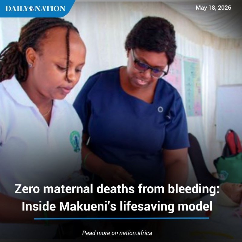 Two women in medical uniforms examine documents together in a clinical setting, beneath a "Daily Nation" headline reading "Zero maternal deaths from bleeding: Inside Makueni's lifesaving model."