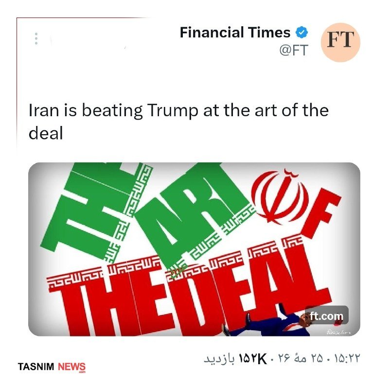 A Financial Times tweet displays the headline "Iran is beating Trump at the art of the deal" above an illustration featuring the words "IRAN" and "THE DEAL" styled like national flags, with ft.com and Tasnim News logos visible.