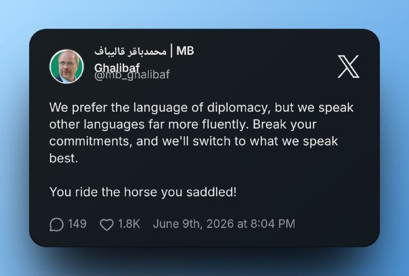 A screenshot shows an X post by account @mb_ghalibaf stating, "We prefer the language of diplomacy... You ride the horse you saddled!" dated June 9th, 2026.