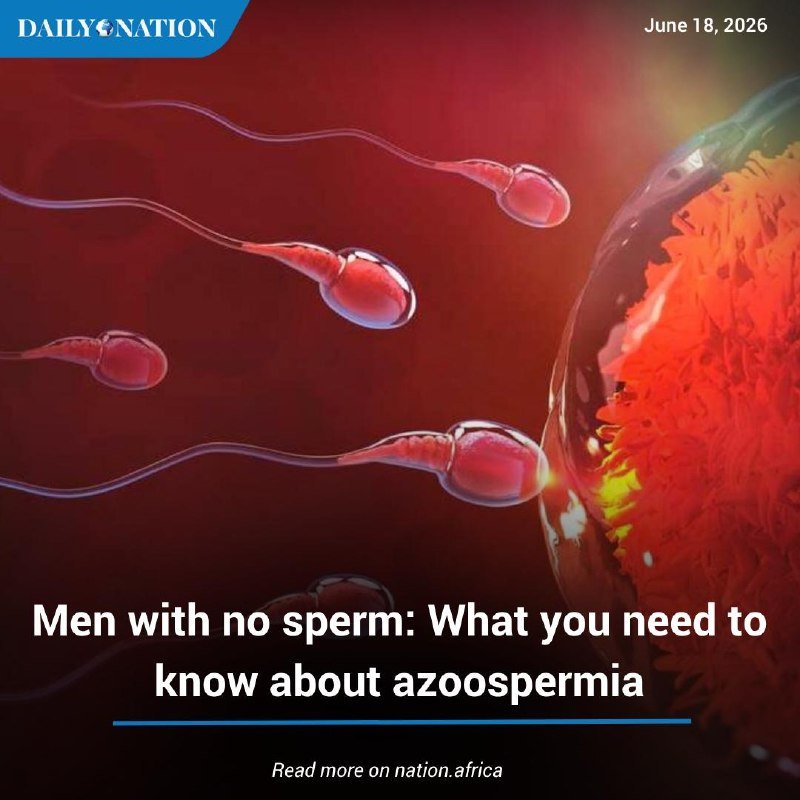 A "Daily Nation" graphic illustration dated June 18, 2026, depicts sperm cells swimming toward a red-orange egg, captioned "Men with no sperm: What you need to know about azoospermia."