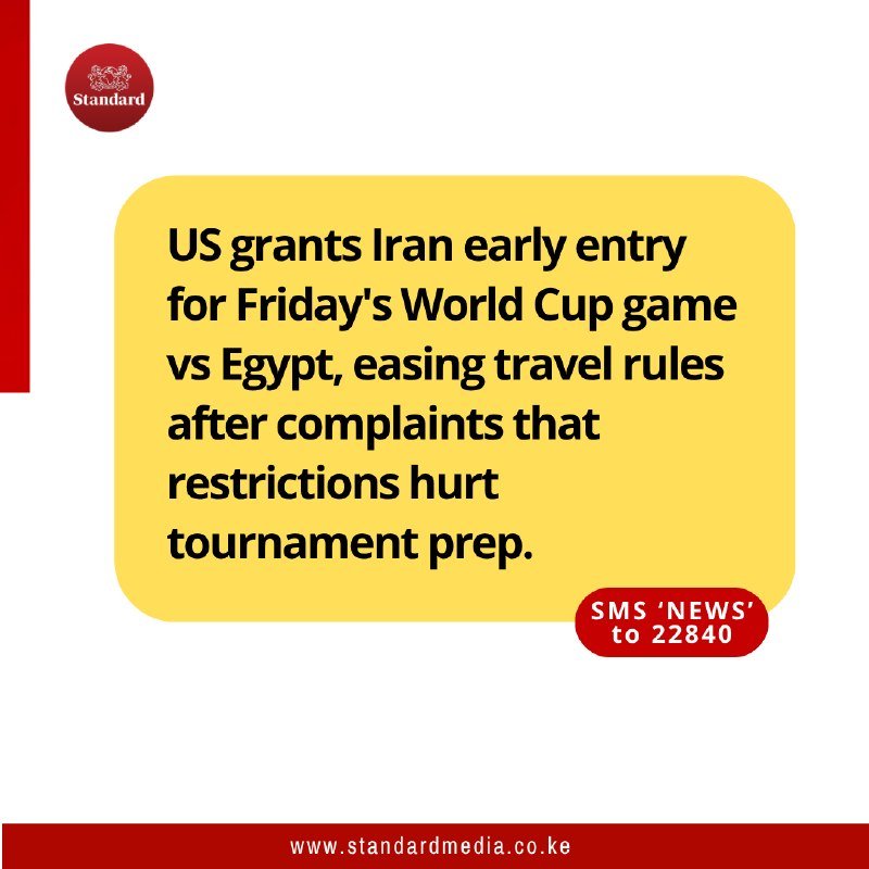 A Standard Media graphic displays the headline: "US grants Iran early entry for Friday's World Cup game vs Egypt, easing travel rules after complaints that restrictions hurt tournament prep."