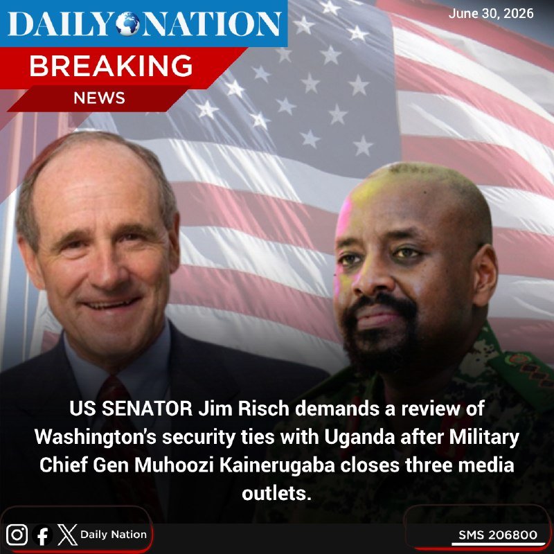 A "Daily Nation" Breaking News graphic dated June 30, 2026, shows two men posed before an American flag, with a caption about US Senator Jim Risch and Ugandan Military Chief Gen Muhoozi Kainerugaba.